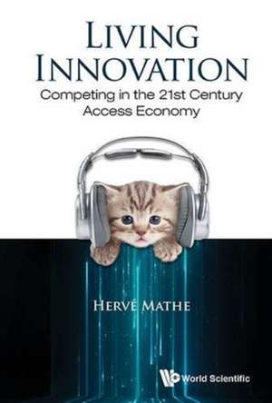 Living Innovation: Competing in the 21st Century Access Economy de Hervé Mathe