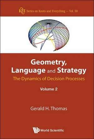 Geometry, Language and Strategy: The Dynamics of Decision Processes - Volume 2 de Gerald H. Thomas