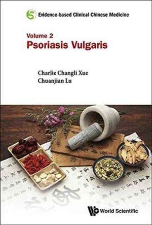 Evidence-Based Clinical Chinese Medicine - Volume 2: Psoriasis Vulgaris de Chuanjian Lu