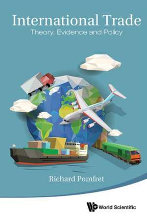 International Trade: Theory, Evidence and Policy de Australia University of Adelaide) Pomfret, Professor of Economics Richard (University of Adelaide