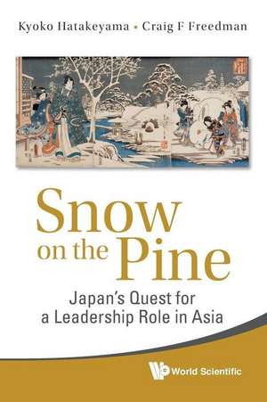 Snow on the Pine: Japan's Quest for a Leadership Role in Asia de Kyoko Hatakeyama