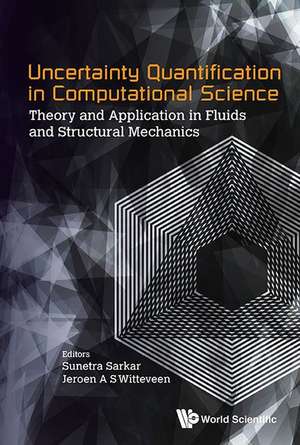 Uncertainty Quantification in Computational Science: Theory and Application in Fluids and Structural Mechanics de Sunetra Sarkar