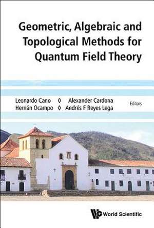 Geometric, Algebraic and Topological Methods for Quantum Field Theory - Proceedings of the 2013 Villa de Leyva Summer School de Leonardo Cano