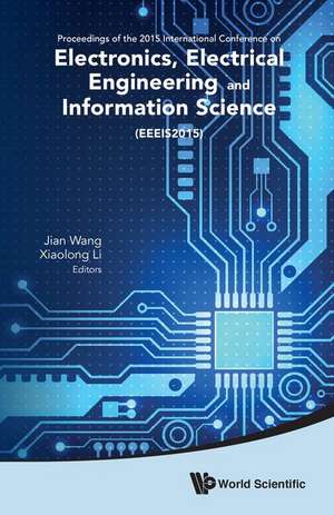 Electronics, Electrical Engineering and Information Science - Proceedings of the 2015 International Conference (Eeeis2015) de Jian Wang