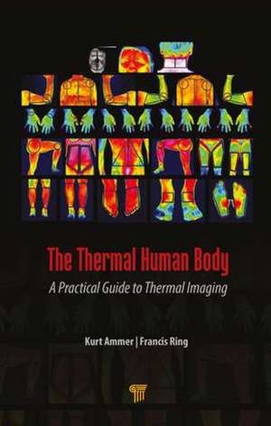 The Thermal Human Body: A Practical Guide to Thermal Imaging de Kurt Ammer