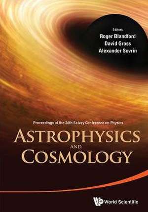 Astrophysics and Cosmology - Proceedings of the 26th Solvay Conference on Physics de Roger D. Blandford