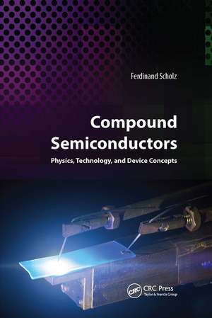 Compound Semiconductors: Physics, Technology, and Device Concepts de Ferdinand Scholz