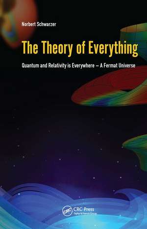 The Theory of Everything: Quantum and Relativity is everywhere – A Fermat Universe de Norbert Schwarzer