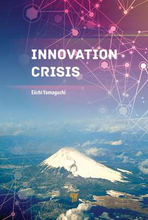 Innovation Crisis: Successes, Pitfalls, and Solutions in Japan de Eiichi Yamaguchi