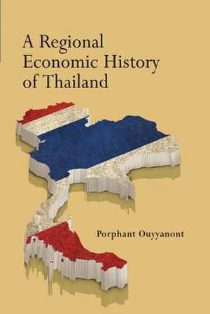 A Regional Economic History of Thailand de Porphant Ouyyanont