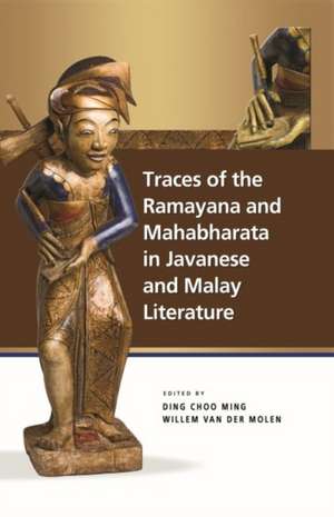 Traces of the Ramayana and Mahabharata in Javanese and Malay Literature de Ding Choo Ming