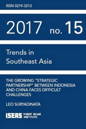 The Growing ""Strategic Partnership"" between Indonesia and China Faces Difficult Challenges de Leo Suryadinata