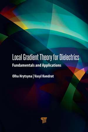 Local Gradient Theory for Dielectrics: Fundamentals and Applications de Olha Hrytsyna