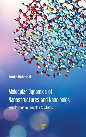 Molecular Dynamics of Nanostructures and Nanoionics: Simulations in Complex Systems de Junko Habasaki