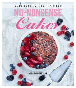 Allanbakes Really Good No-Nonsense Cakes de Allan Albert Teoh