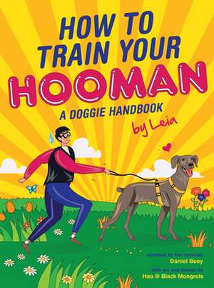 How to Train Your Hooman: A Doggie Handbook by Leia de Daniel Boey