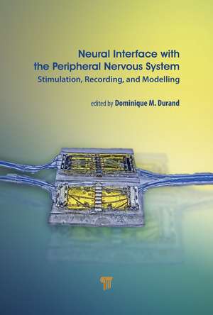 Neural Interface with the Peripheral Nervous System: Stimulation, Recording, and Modelling de Dominique Durand