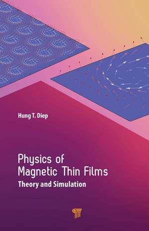 Physics of Magnetic Thin Films: Theory and Simulation de Hung T. Diep