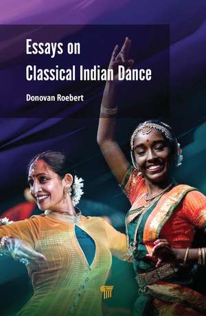 Essays on Classical Indian Dance de Donovan Roebert