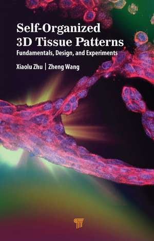 Self-Organized 3D Tissue Patterns: Fundamentals, Design, and Experiments de Xiaolu Zhu