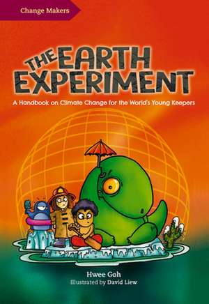 The Earth Experiment: A Handbook on Climate Change for the World's Young Keepers de Hwee Goh