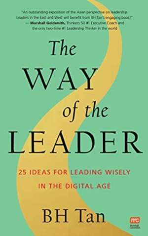 The Way of the Leader: 25 Ideas for Leading Wisely in the Digital Age de Bh Tan