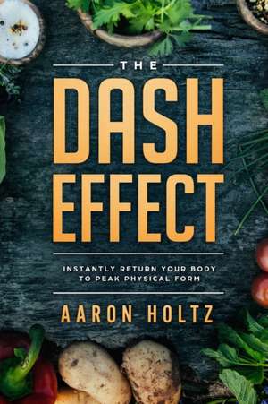 Dash Diet - The Dash Effect de Aaron Holtz