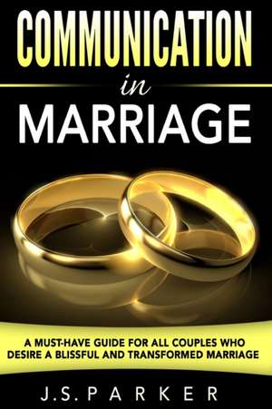 Communication In Marriage de J. S. Parker