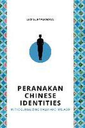 Peranakan Chinese Identities in the Globalizing Malay Archipelago de Leo Suryadinata