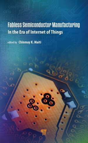 Fabless Semiconductor Manufacturing: In the Era of Internet of Things de Chinmay K. Maiti