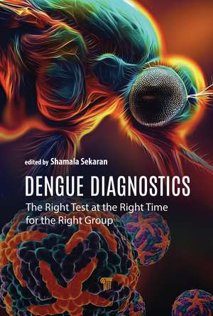 Dengue Diagnostics: The Right Test at the Right Time for the Right Group de Shamala Devi Sekaran