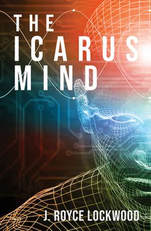 The Icarus Mind de J Royce Lockwood