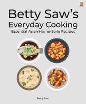 Betty Saw's Everyday Cooking de Betty Saw