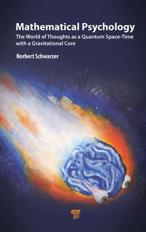 Mathematical Psychology: The World of Thoughts as a Quantum Space-Time with a Gravitational Core de Norbert Schwarzer