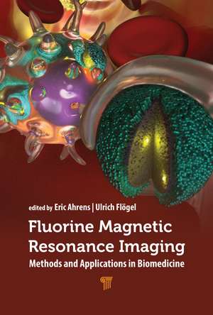 Fluorine Magnetic Resonance Imaging: Methods and Applications in Biomedicine de Eric T. Ahrens