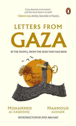 Letters From Gaza: Post October 2023, the first collection of in-the-moment reflections from the people of Gaza; written from the vortex of turmoil de Mahmoud Alshaer