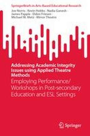 Addressing Academic Integrity Issues using Applied Theatre Methods de Eldon Friesen