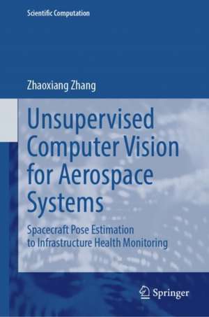 Unsupervised Computer Vision for Aerospace Systems de Zhaoxiang Zhang