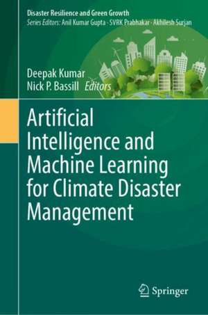 Artificial Intelligence and Machine Learning for Climate Disaster Management de Deepak Kumar