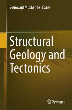 Structural Geology and Tectonics de Soumyajit Mukherjee