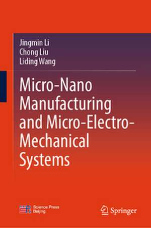 Micro-Nano Manufacturing and Micro-Electro-Mechanical Systems de Jingmin Li