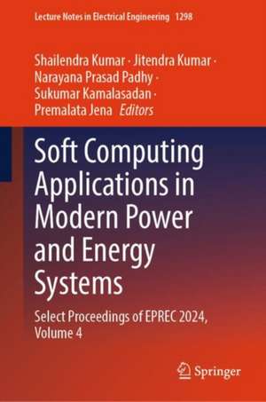 Soft Computing Applications in Modern Power and Energy Systems de Shailendra Kumar
