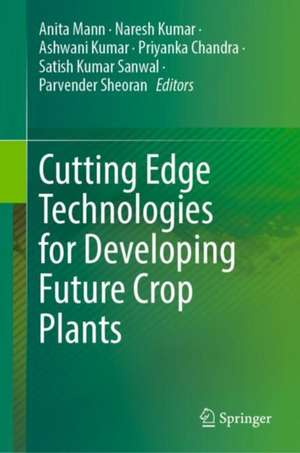 Cutting Edge Technologies for Developing Future Crop Plants de Anita Mann