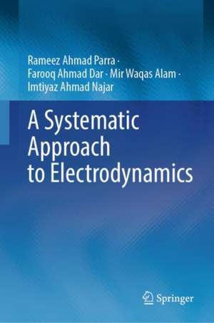 A Systematic Approach to Electrodynamics de Rameez Ahmad Parra