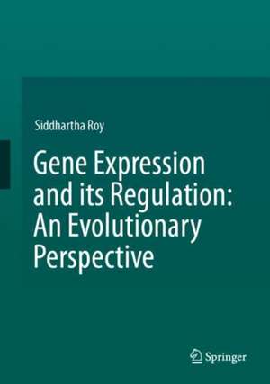 Gene Expression and its Regulation: An Evolutionary Perspective de Siddhartha Roy