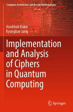 Implementation and Analysis of Ciphers in Quantum Computing de Anubhab Baksi