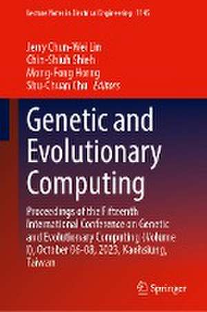 Genetic and Evolutionary Computing: Proceedings of the Fifteenth International Conference on Genetic and Evolutionary Computing (Volume I), October 6–8, 2023, Kaohsiung, Taiwan de Jerry Chun-Wei Lin