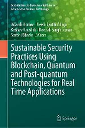 Sustainable Security Practices Using Blockchain, Quantum and Post-Quantum Technologies for Real Time Applications de Adarsh Kumar