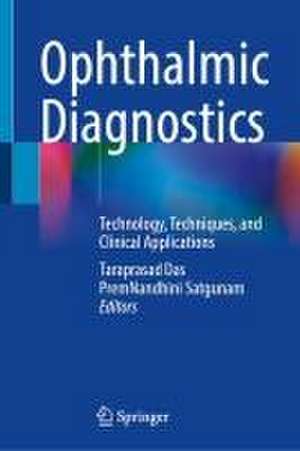 Ophthalmic Diagnostics: Technology, Techniques, and Clinical Applications de Taraprasad Das