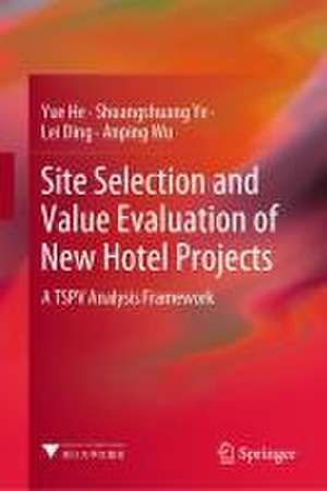 Site Selection and Value Evaluation of New Hotel Projects: A TSPV Analysis Framework de Yue He